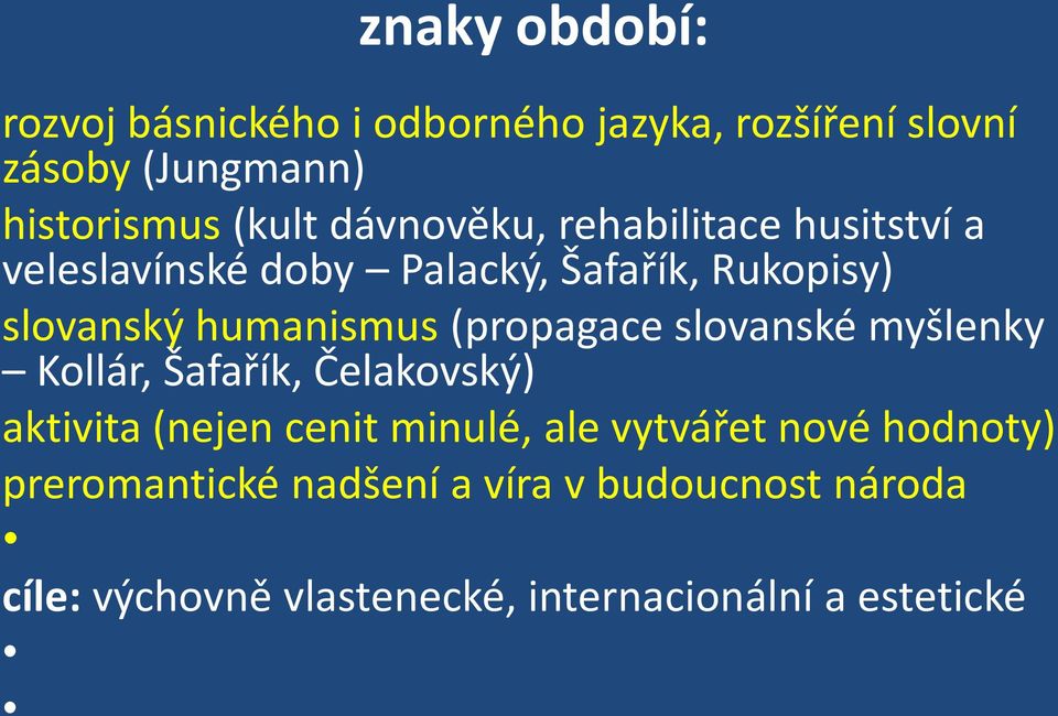 (propagace slovanské myšlenky Kollár, Šafařík, Čelakovský) aktivita (nejen cenit minulé, ale vytvářet nové