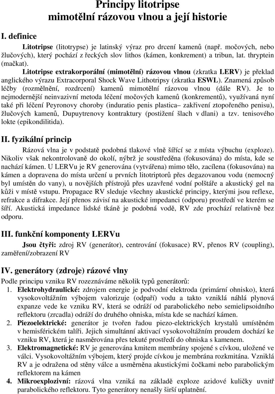 Litotripse extrakorporální (mimotělní) rázovou vlnou (zkratka LERV) je překlad anglického výrazu Extracorporal Shock Wave Lithotripsy (zkratka ESWL).