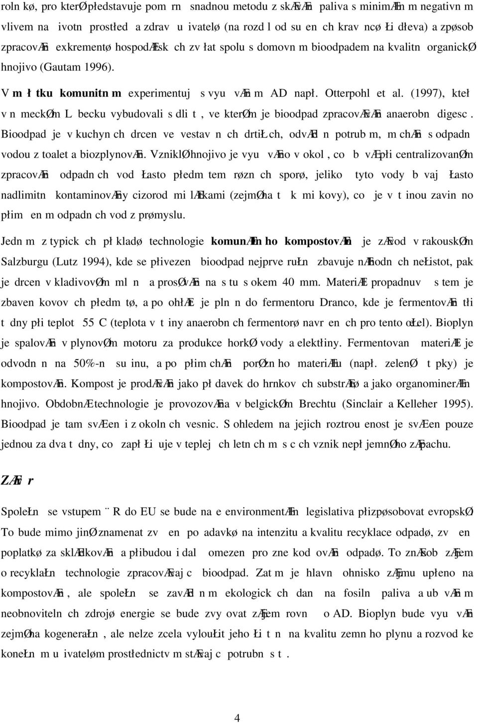 (1997), kteł v n meckøm L becku vybudovali s dlit, ve kterøm je bioodpad zpracovævæn anaerobn digesc.