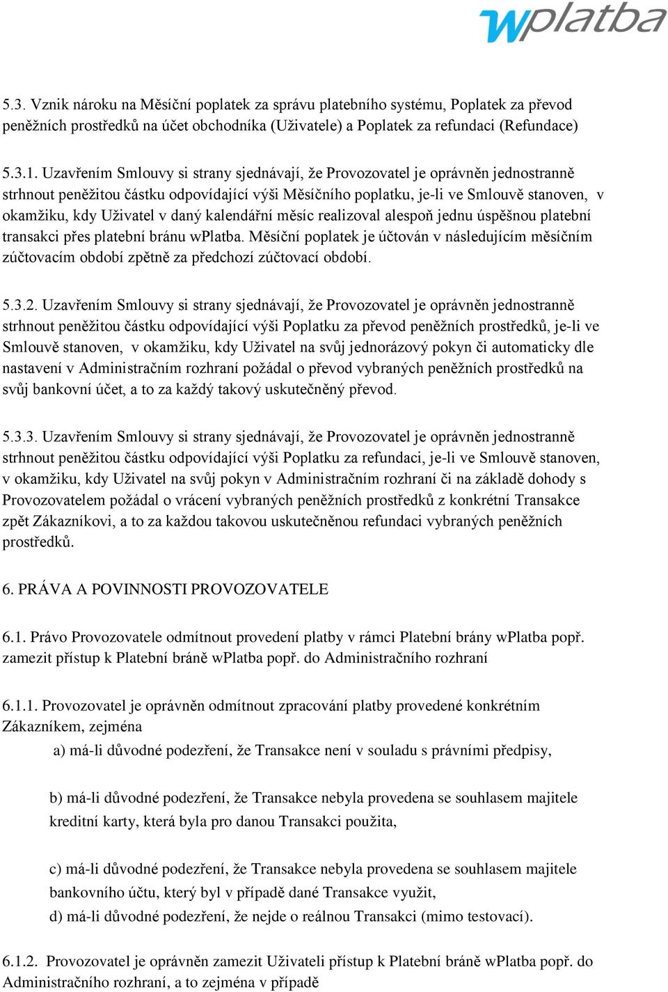 daný kalendářní měsíc realizoval alespoň jednu úspěšnou platební transakci přes platební bránu wplatba.
