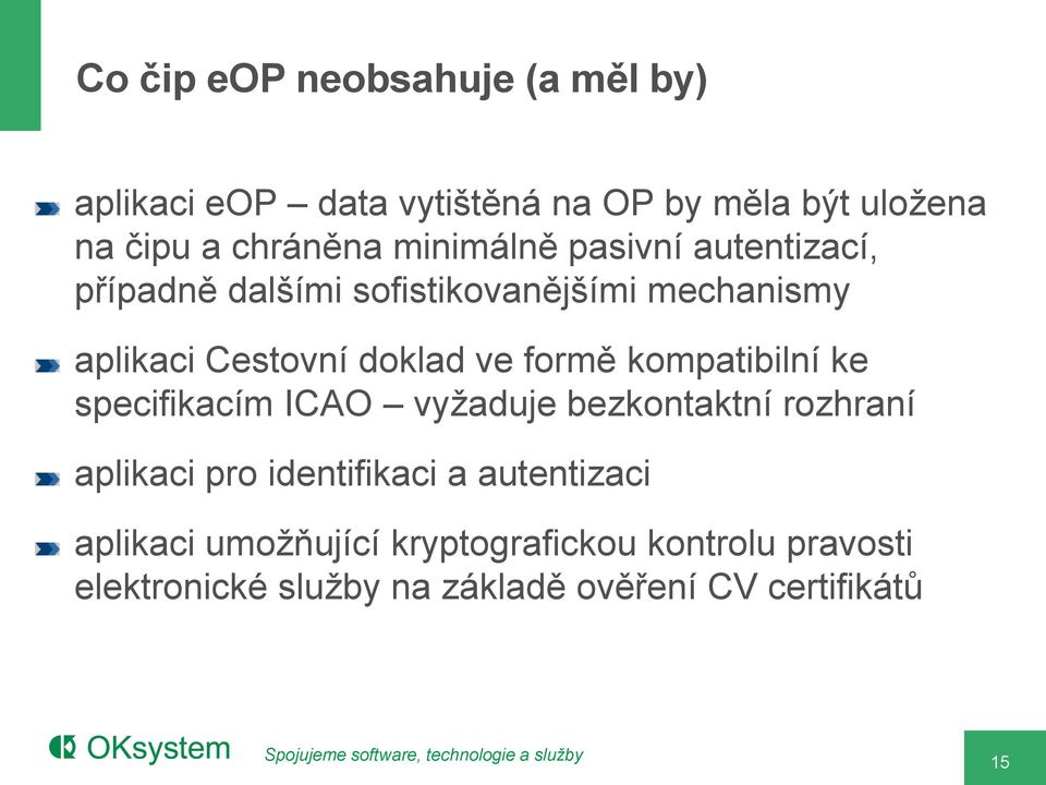 formě kompatibilní ke specifikacím ICAO vyžaduje bezkontaktní rozhraní aplikaci pro identifikaci a