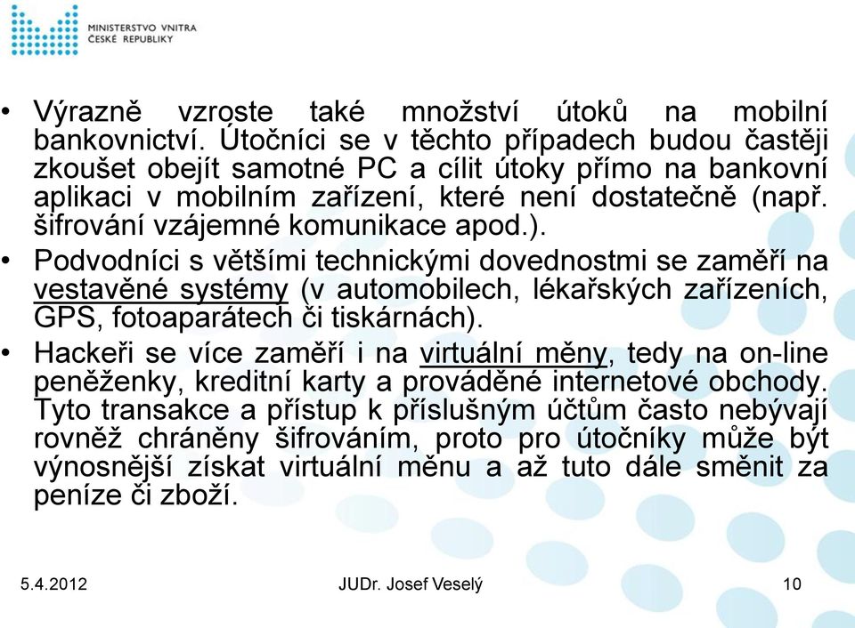 šifrování vzájemné komunikace apod.).
