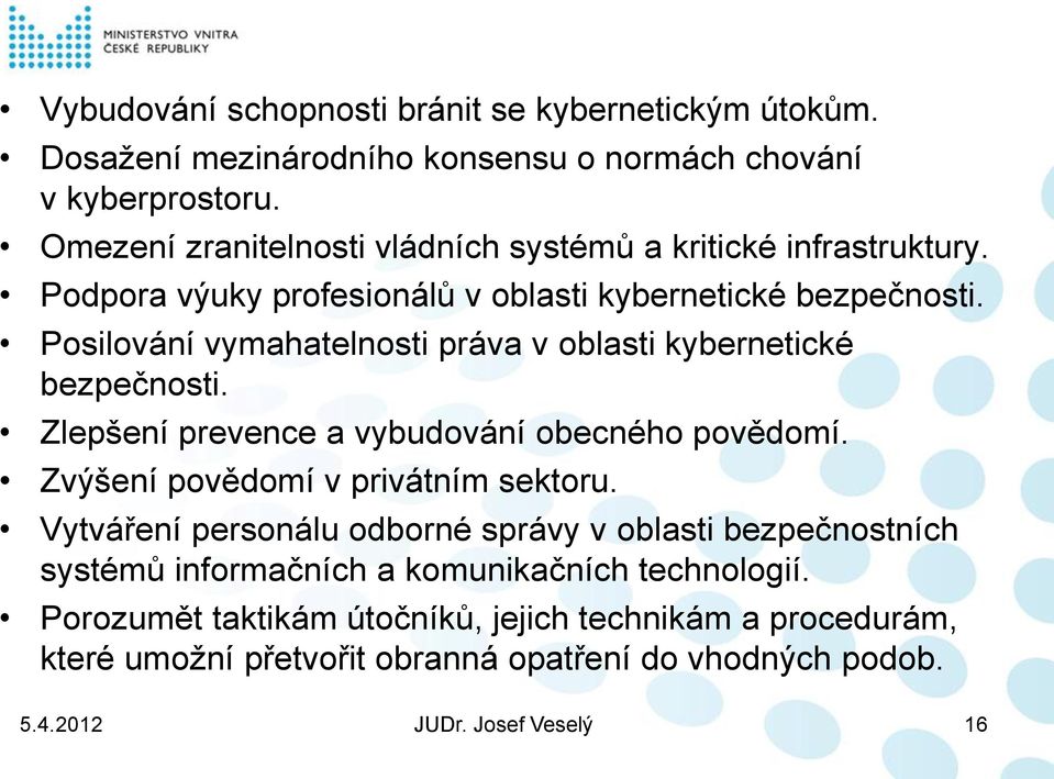 Posilování vymahatelnosti práva v oblasti kybernetické bezpečnosti. Zlepšení prevence a vybudování obecného povědomí. Zvýšení povědomí v privátním sektoru.