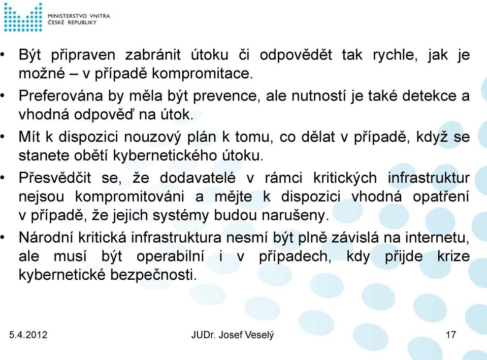 Mít k dispozici nouzový plán k tomu, co dělat v případě, když se stanete obětí kybernetického útoku.