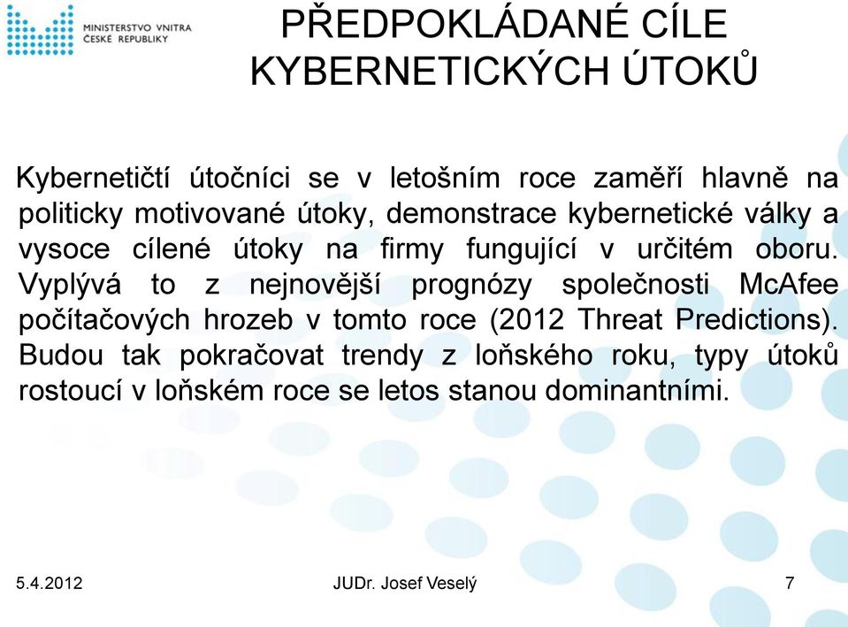 Vyplývá to z nejnovější prognózy společnosti McAfee počítačových hrozeb v tomto roce (2012 Threat