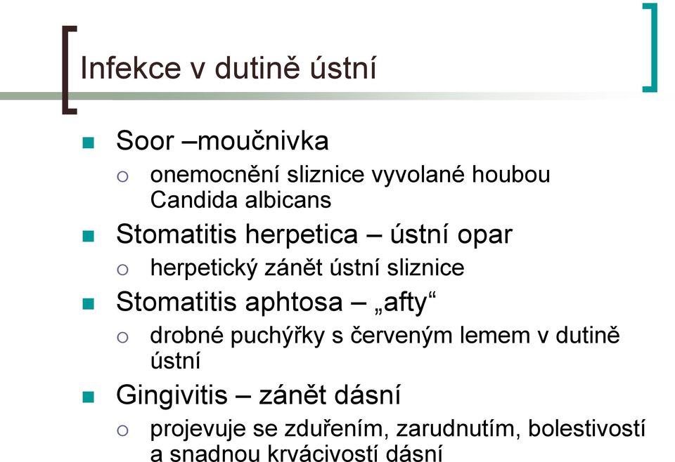 Stomatitis aphtosa afty drobné puchýřky s červeným lemem v dutině ústní