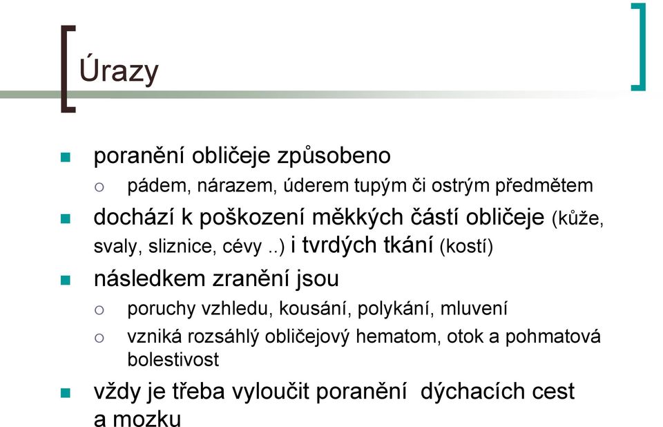 .) i tvrdých tkání (kostí) následkem zranění jsou poruchy vzhledu, kousání, polykání,