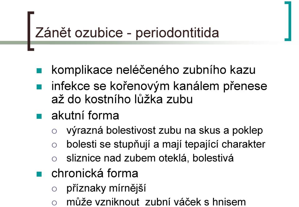 bolestivost zubu na skus a poklep bolesti se stupňují a mají tepající charakter