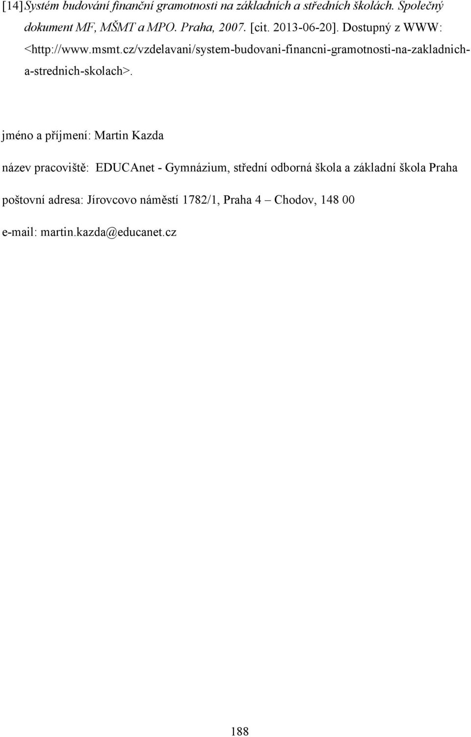 cz/vzdelavani/system-budovani-financni-gramotnosti-na-zakladnicha-strednich-skolach>.