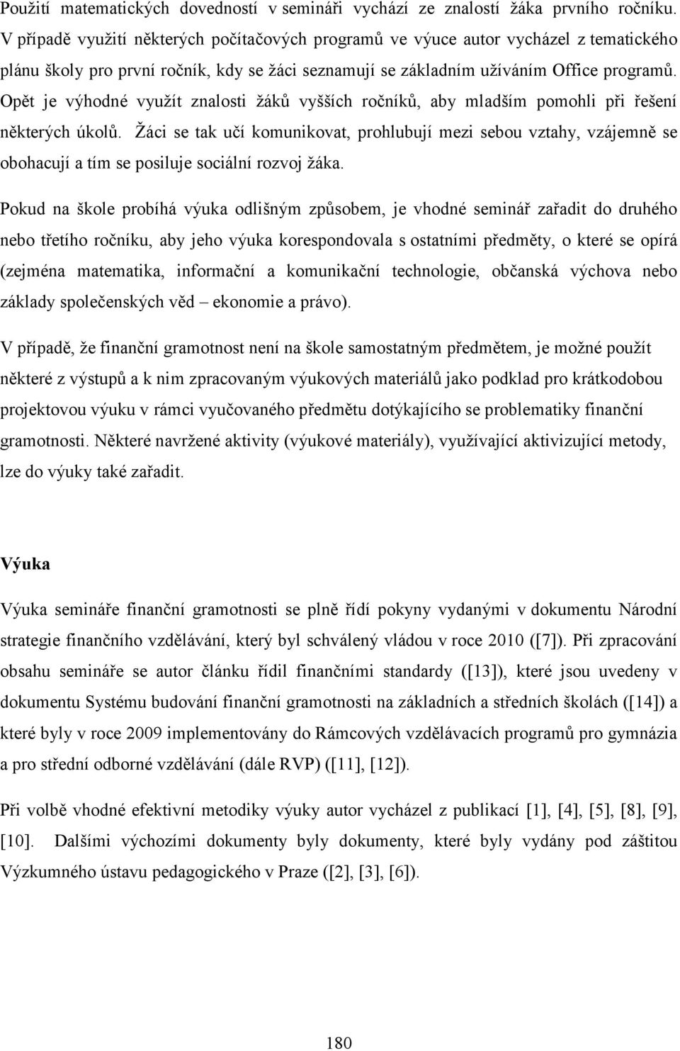 Opět je výhodné využít znalosti žáků vyšších ročníků, aby mladším pomohli při řešení některých úkolů.
