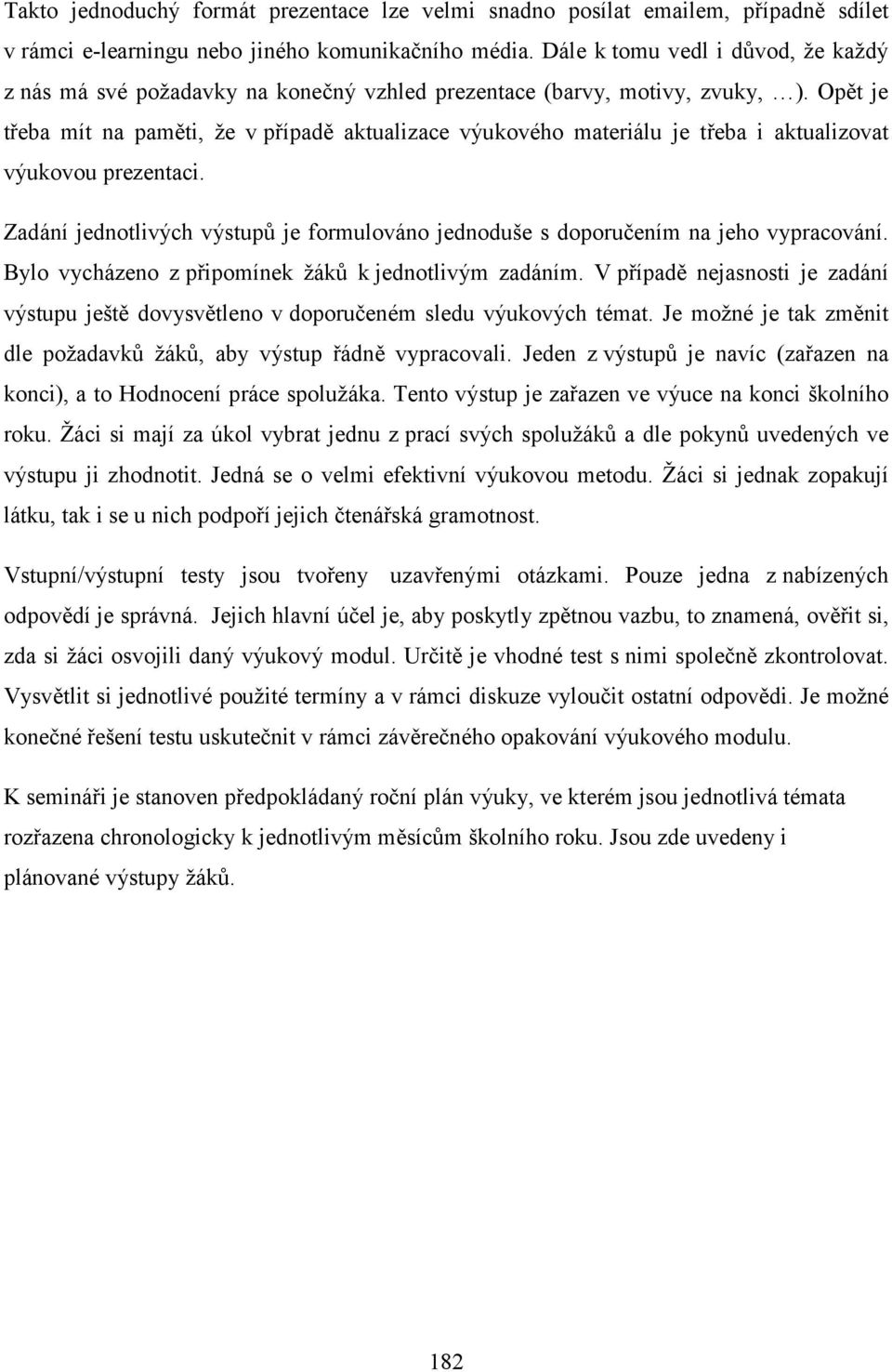 Opět je třeba mít na paměti, že v případě aktualizace výukového materiálu je třeba i aktualizovat výukovou prezentaci.