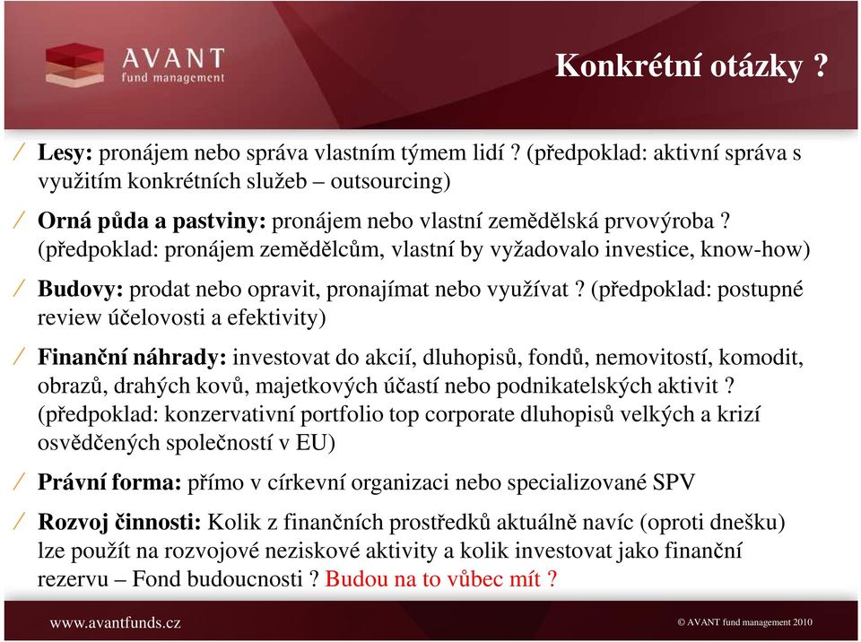 (předpoklad: pronájem zemědělcům, vlastní by vyžadovalo investice, know-how) Budovy: prodat nebo opravit, pronajímat nebo využívat?