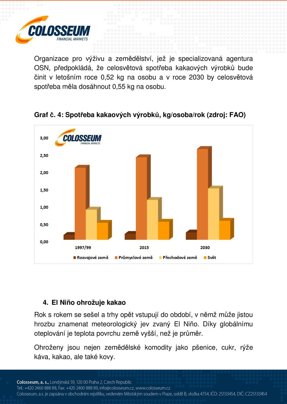 El Niño ohrožuje kakao Rok s rokem se sešel a trhy opět vstupují do období, v němž může jistou hrozbu znamenat meteorologický jev zvaný El Niño.