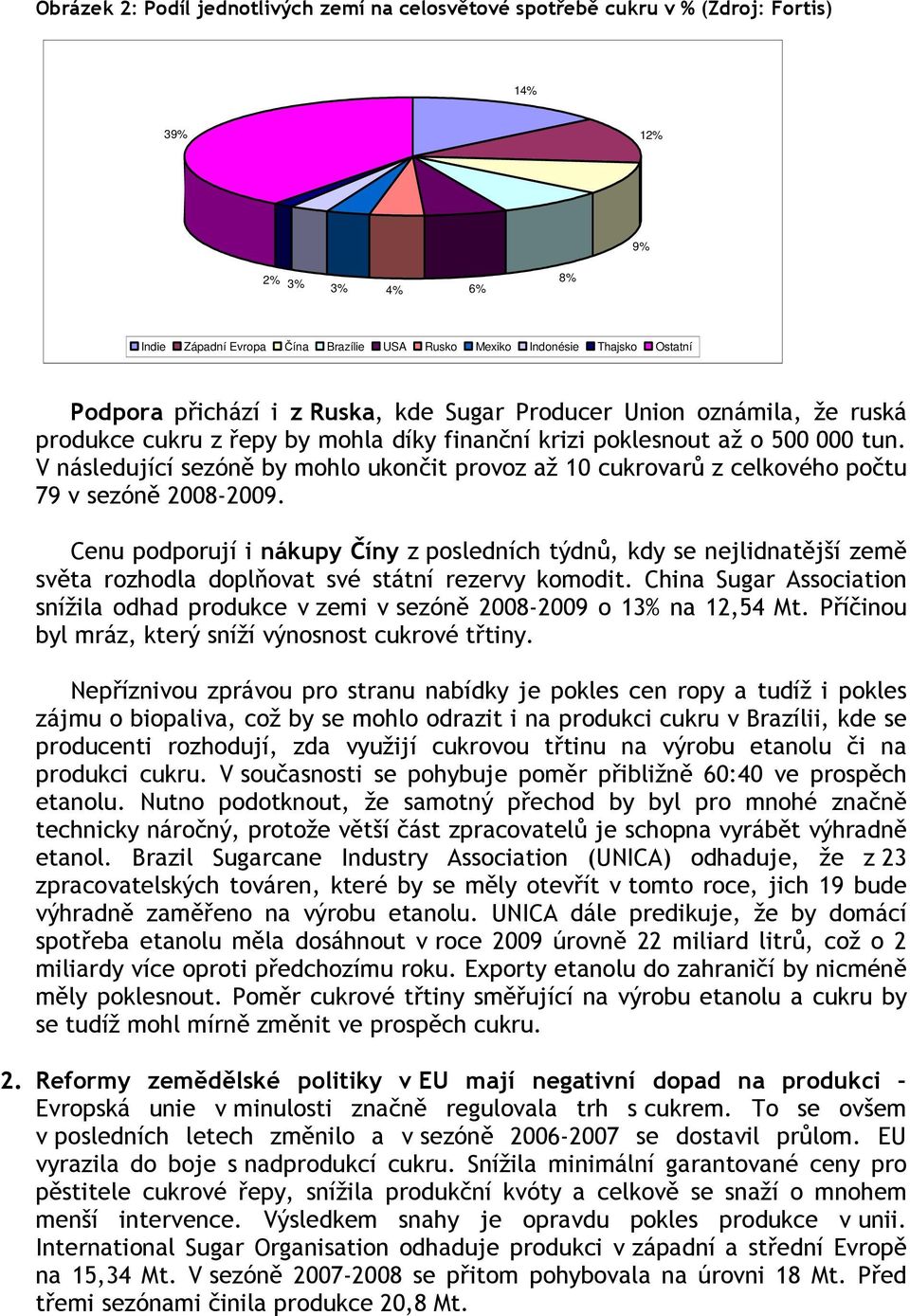 V následující sezóně by mohlo ukončit provoz až 10 cukrovarů z celkového počtu 79 v sezóně 2008-2009.