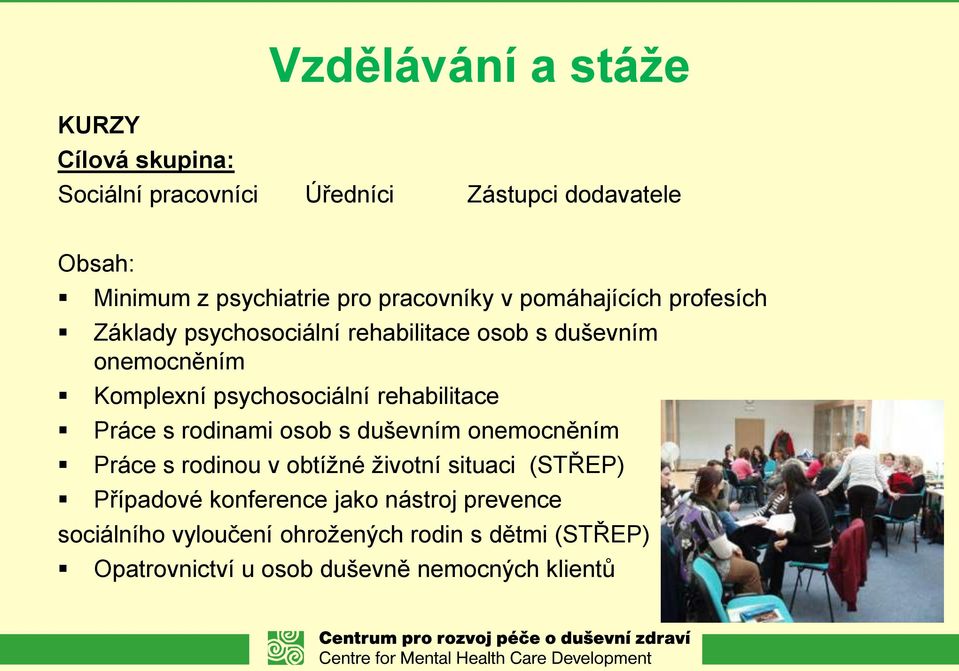 rehabilitace Práce s rodinami osob s duševním onemocněním Práce s rodinou v obtížné životní situaci (STŘEP) Případové