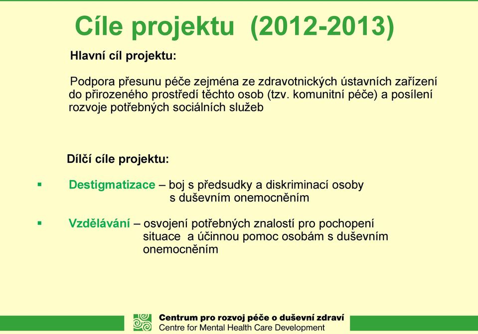 komunitní péče) a posílení rozvoje potřebných sociálních služeb Dílčí cíle projektu: Destigmatizace boj s