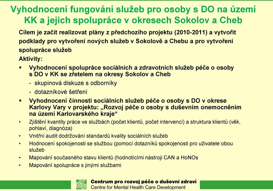 Cheb - skupinová diskuze s odborníky - dotazníkové šetření Vyhodnocení činnosti sociálních služeb péče o osoby s DO v okrese Karlovy Vary v projektu: Rozvoj péče o osoby s duševním onemocněním na