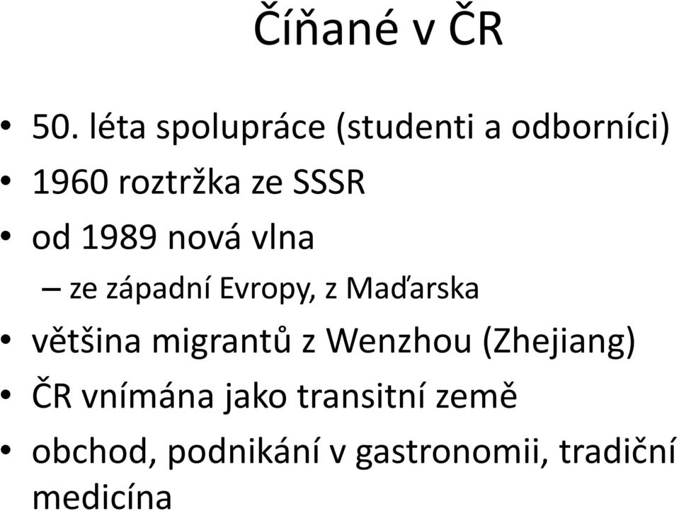 od 1989 nová vlna ze západní Evropy, z Maďarska většina