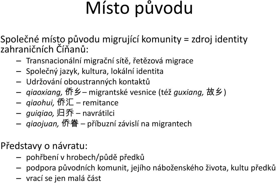 (též guxiang, 故 乡 ) qiaohui, 侨 汇 remitance guiqiao, 归 乔 navrátilci qiaojuan, 侨 眷 příbuzní závislí na migrantech Představy o