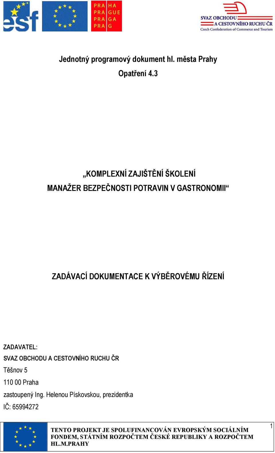 ZADÁVACÍ DOKUMENTACE K VÝBĚROVÉMU ŘÍZENÍ ZADAVATEL: SVAZ OBCHODU A