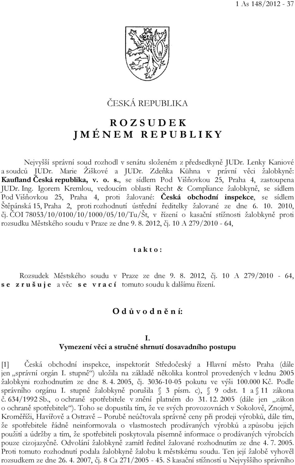 Igorem Kremlou, vedoucím oblasti Recht & Compliance žalobkyně, se sídlem Pod Višňovkou 25, Praha 4, proti žalované: Česká obchodní inspekce, se sídlem Štěpánská 15, Praha 2, proti rozhodnutí ústřední