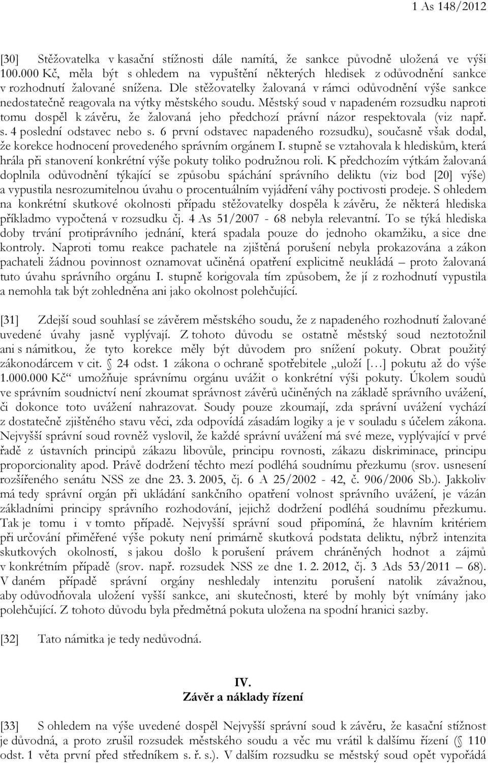 Dle stěžovatelky žalovaná v rámci odůvodnění výše sankce nedostatečně reagovala na výtky městského soudu.