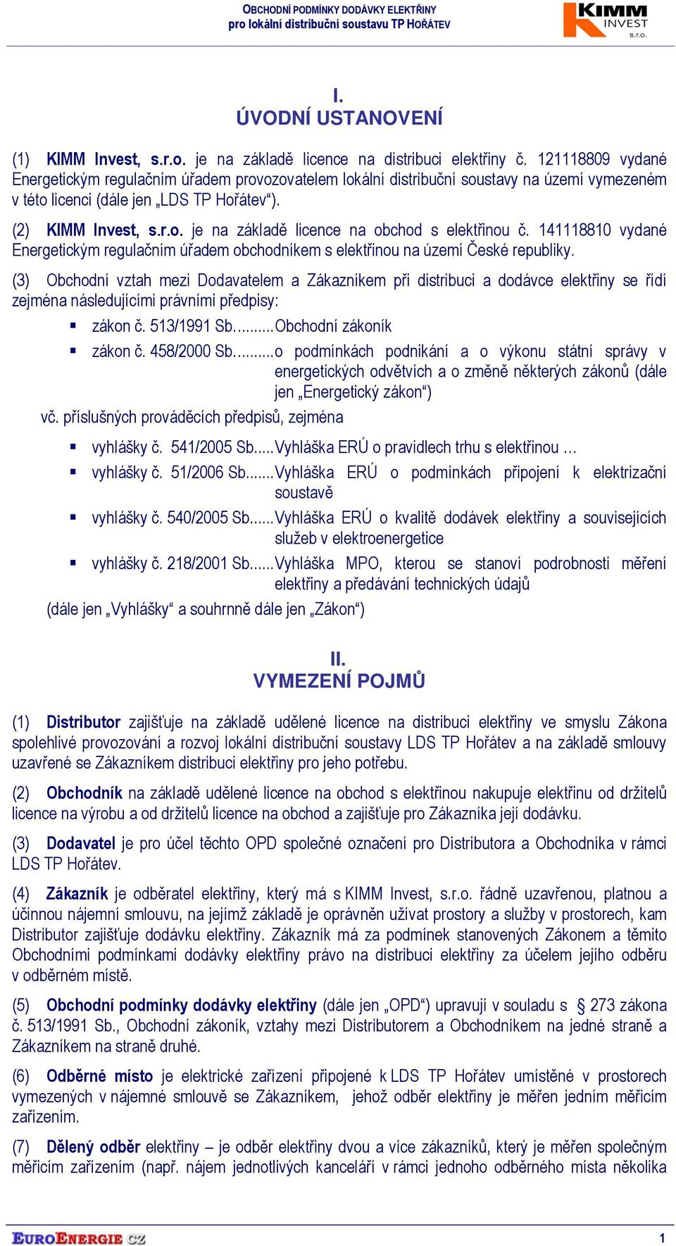 141118810 vydané Energetickým regulačním úřadem obchodníkem s elektřinou na území České republiky.