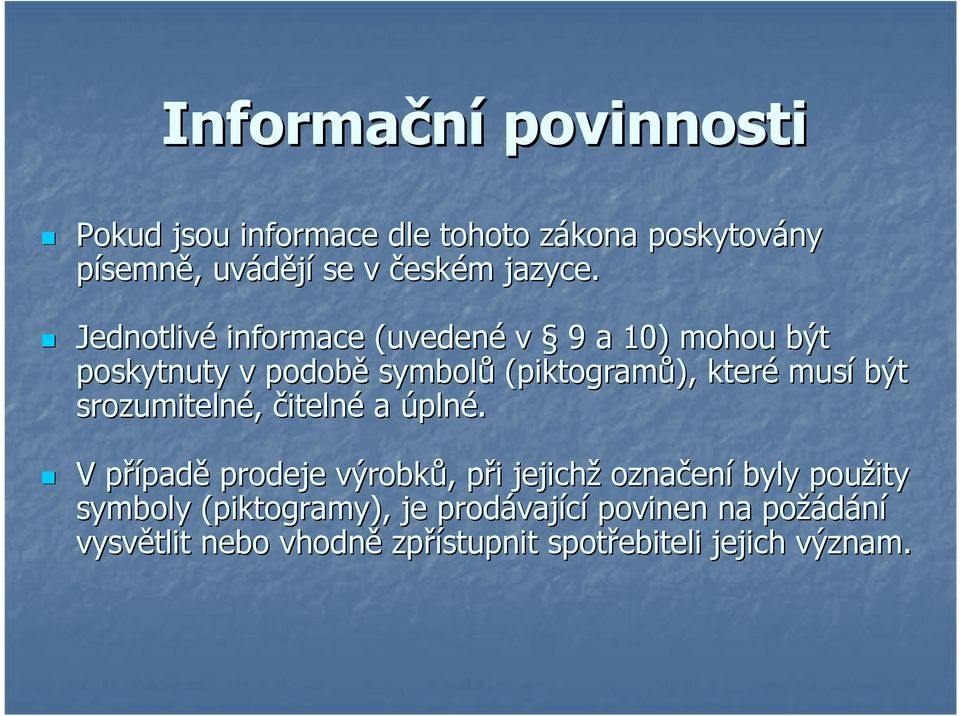 Jednotlivé informace (uvedené v 9 a 10) mohou být poskytnuty v podobě symbolů (piktogramů), které musí být