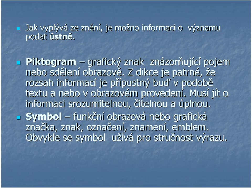 . Z dikce je patrné, že rozsah informací je přípustný p pustný buď v podobě textu a nebo v obrazovém m