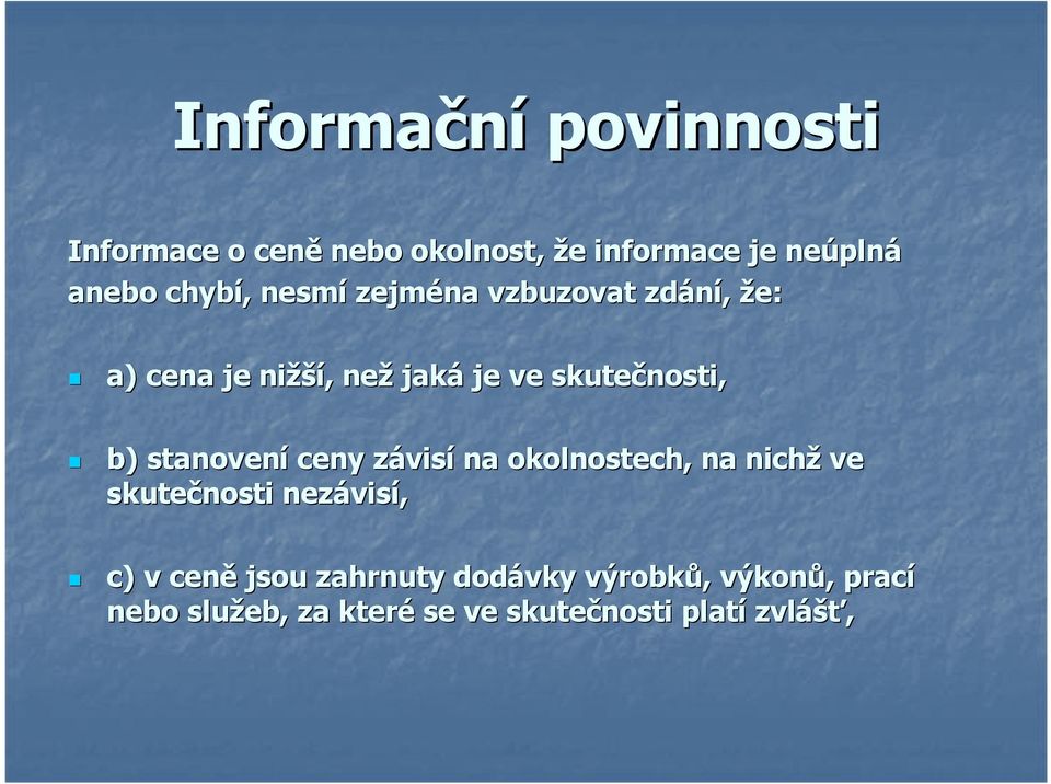 b) stanovení ceny závisz visí na okolnostech, na nichž ve skutečnosti nezávis visí, c) v ceně