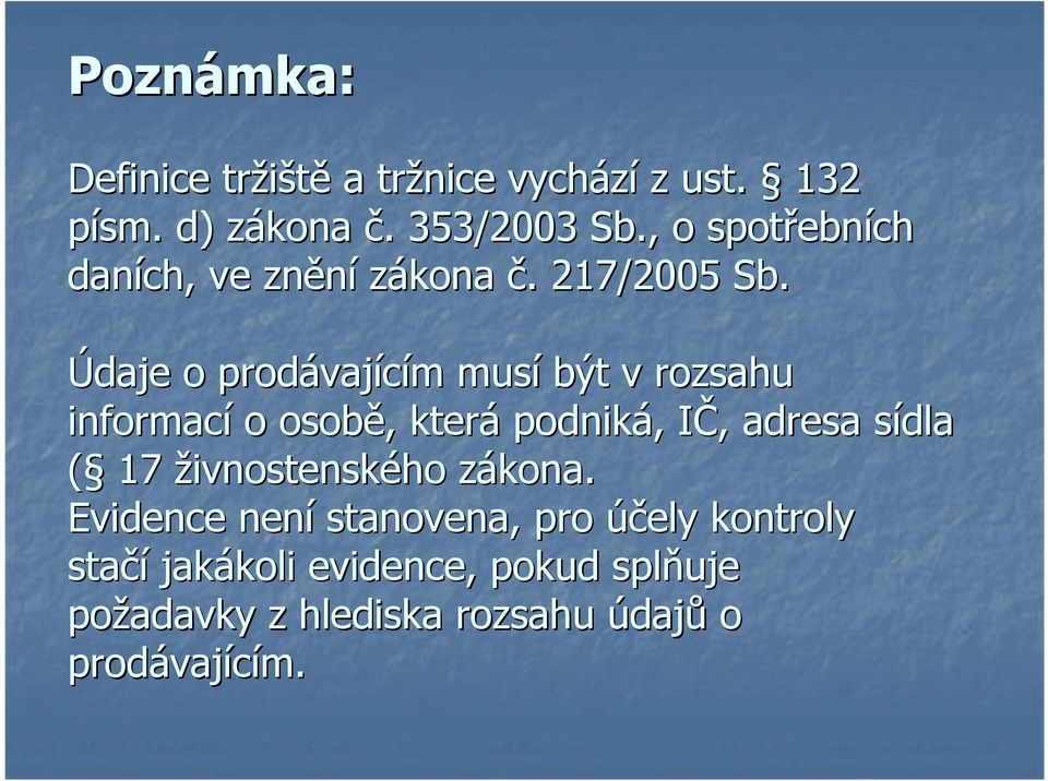 Údaje o prodávaj vajícím m musí být v rozsahu informací o osobě,, která podniká,, IČ, I, adresa sídlas (