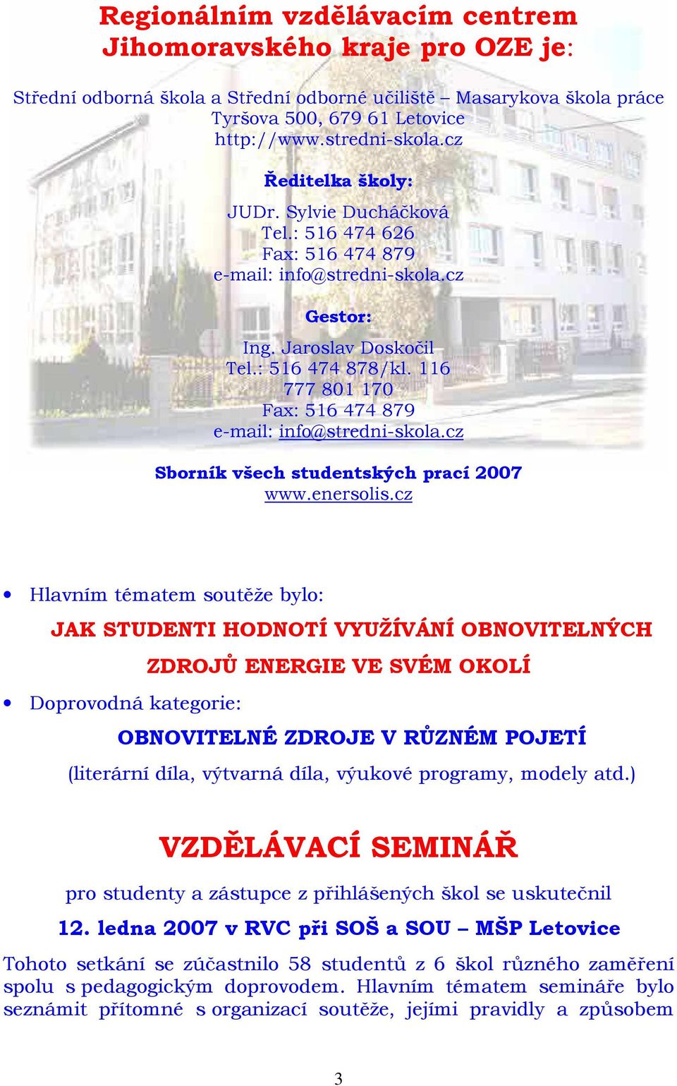 116 777 801 170 Fax: 516 474 879 e-mail: info@stredni-skola.cz Sborník všech studentských prací 2007 www.enersolis.