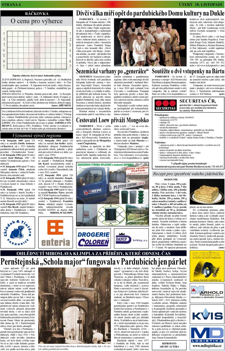 Souhlas; zemědělský pozemek; kulatá střela. ZPRAVA DOLEVA: 1. Planetka; obratný pracovník; útok. - 2. Rozepře; před stanovenou dobou; rodový znak. - 3. Indiánská zbraň; Evropan; jinak. - 4.