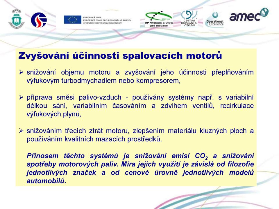 s variabilní délkou sání, variabilním časováním a zdvihem ventilů, recirkulace výfukových plynů, sniţováním třecích ztrát motoru, zlepšením materiálu