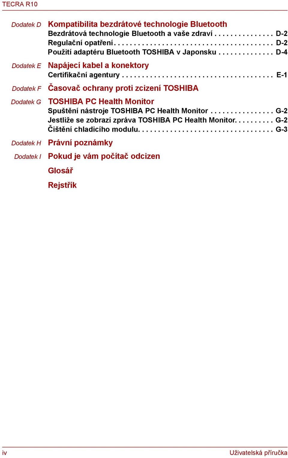 ..................................... E-1 Časovač ochrany proti zcizení TOSHIBA TOSHIBA PC Health Monitor Spuštění nástroje TOSHIBA PC Health Monitor.