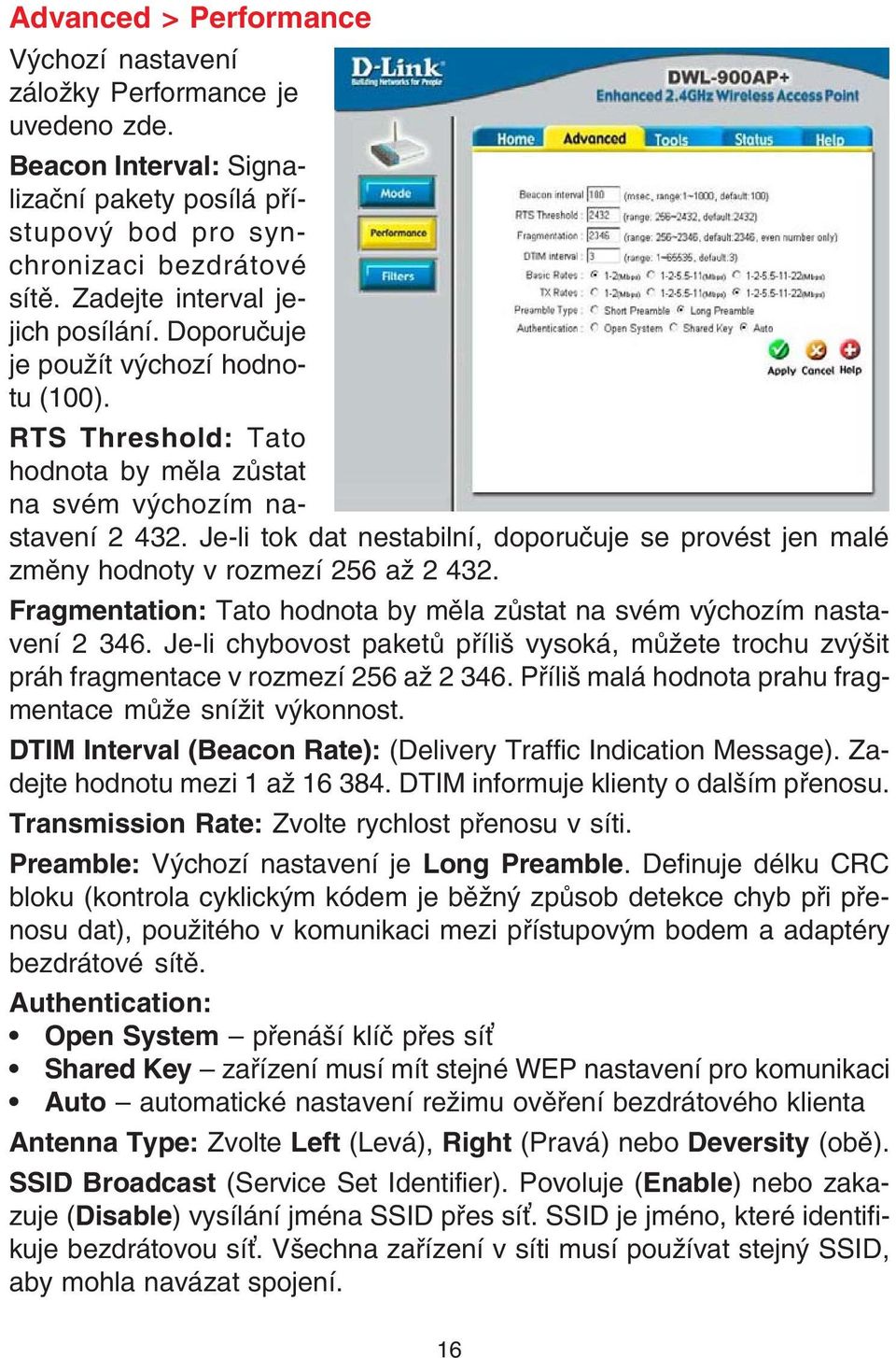 Je-li tok dat nestabilní, doporuèuje se provést jen malé zmìny hodnoty v rozmezí 256 až 2 432. Fragmentation: Tato hodnota by mìla zùstat na svém výchozím nastavení 2 346.