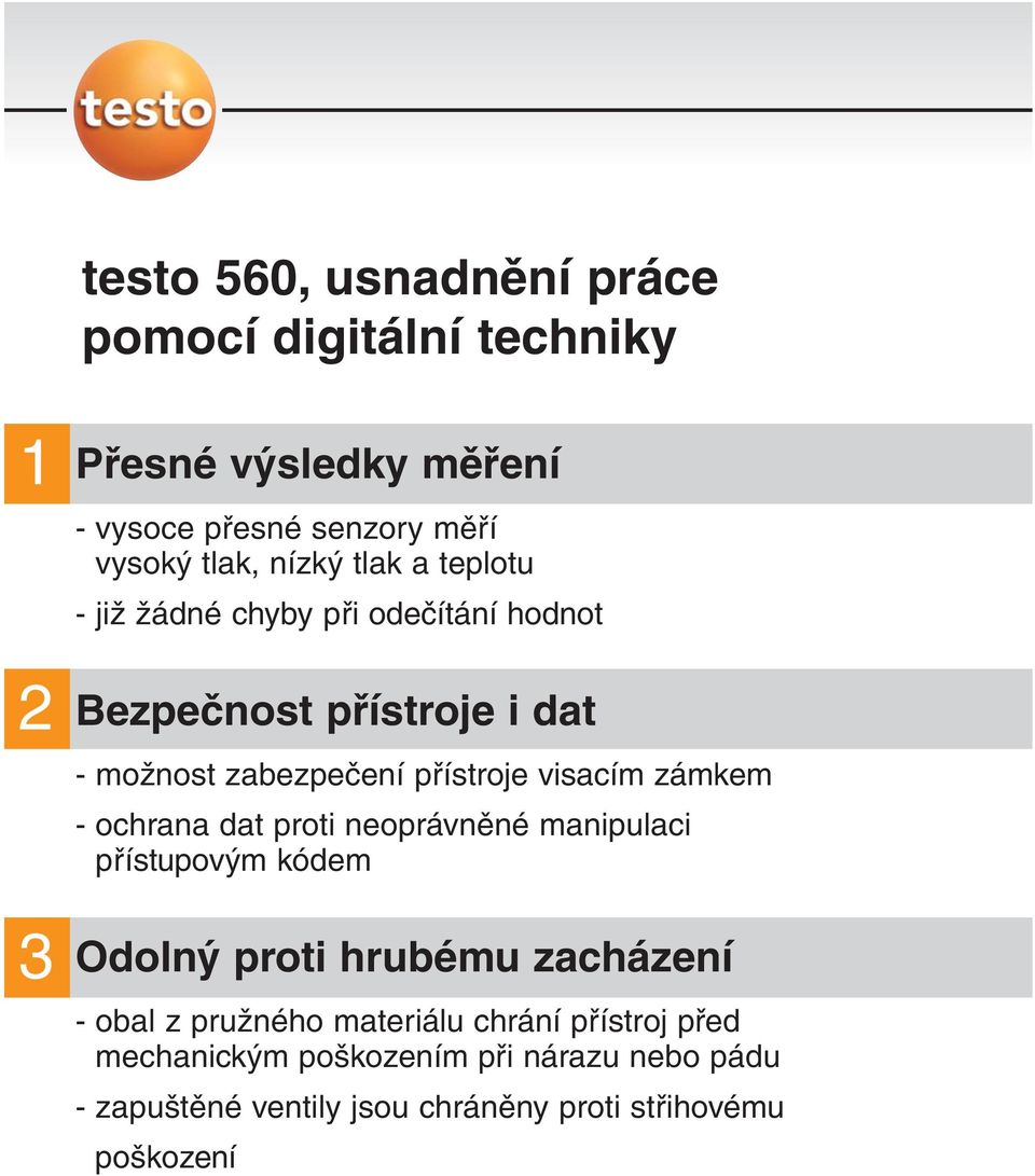 visacím zámkem - ochrana dat proti neoprávněné manipulaci přístupovým kódem Odolný proti hrubému zacházení - obal z pružného