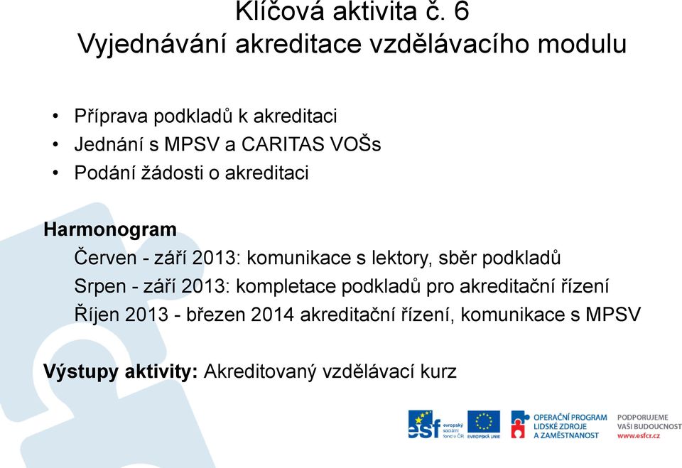 CARITAS VOŠs Podání žádosti o akreditaci Harmonogram Červen - září 2013: komunikace s lektory,