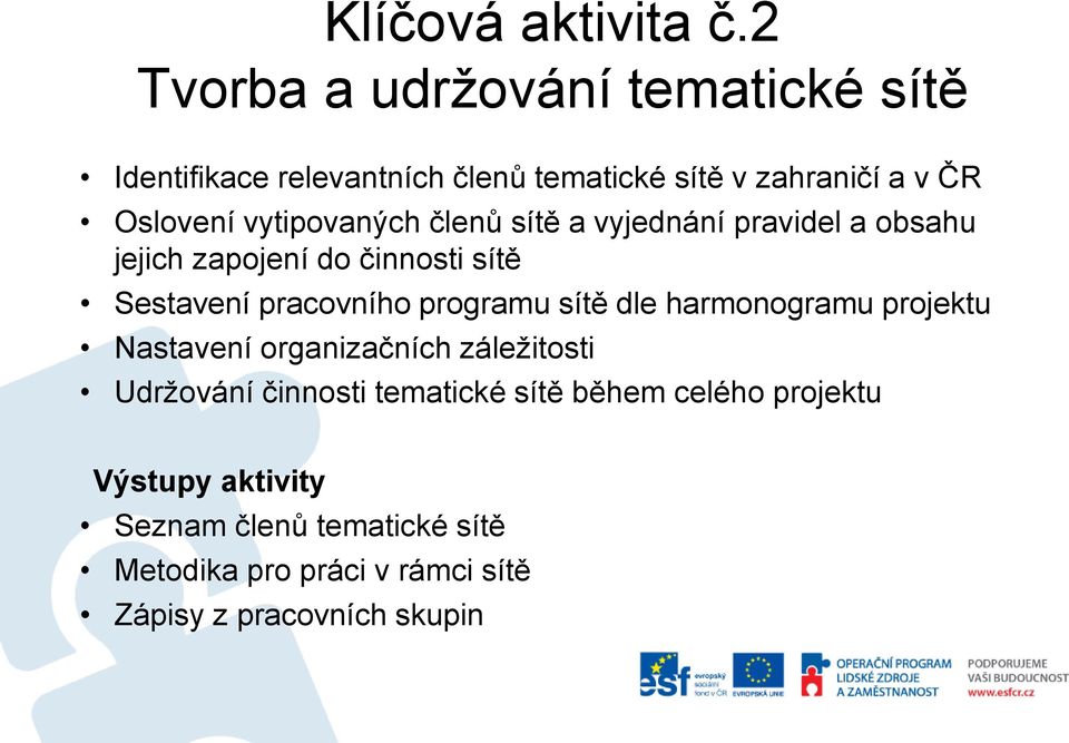 vytipovaných členů sítě a vyjednání pravidel a obsahu jejich zapojení do činnosti sítě Sestavení pracovního programu