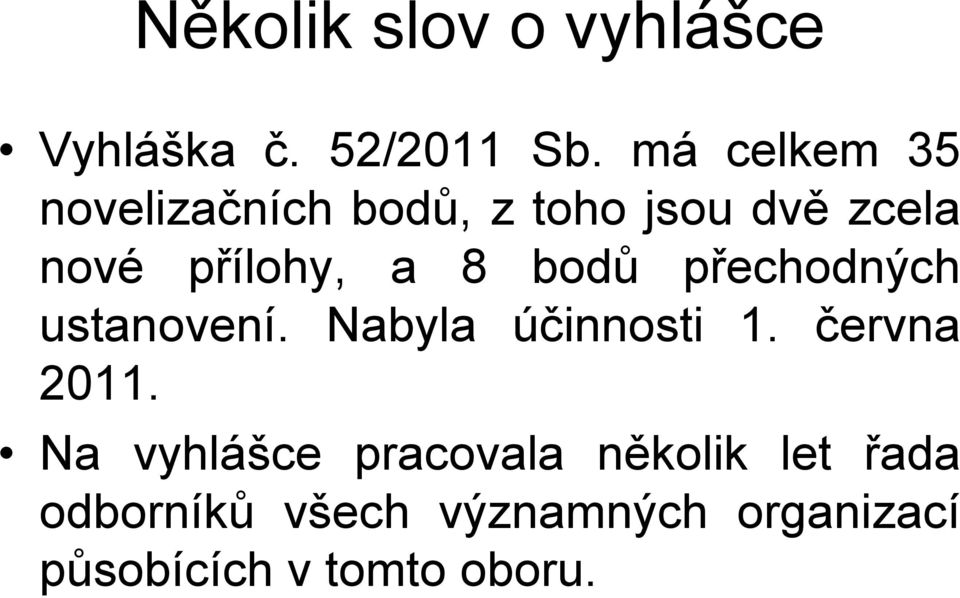 8 bodů přechodných ustanovení. Nabyla účinnosti 1. června 2011.