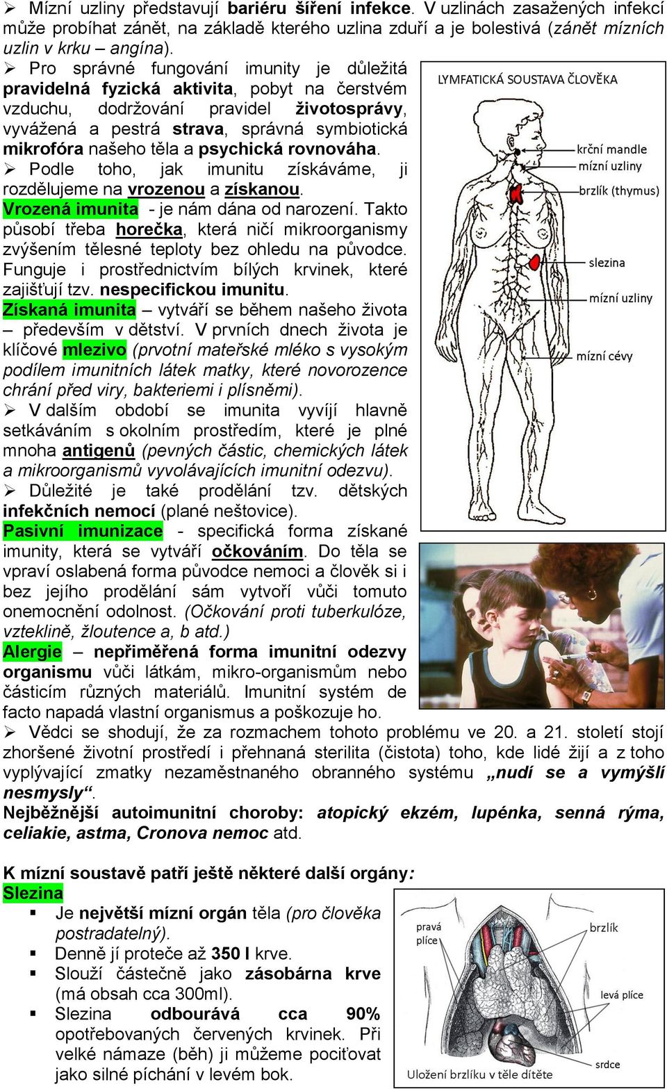 a psychická rovnováha. Podle toho, jak imunitu získáváme, ji rozdělujeme na vrozenou a získanou. Vrozená imunita - je nám dána od narození.