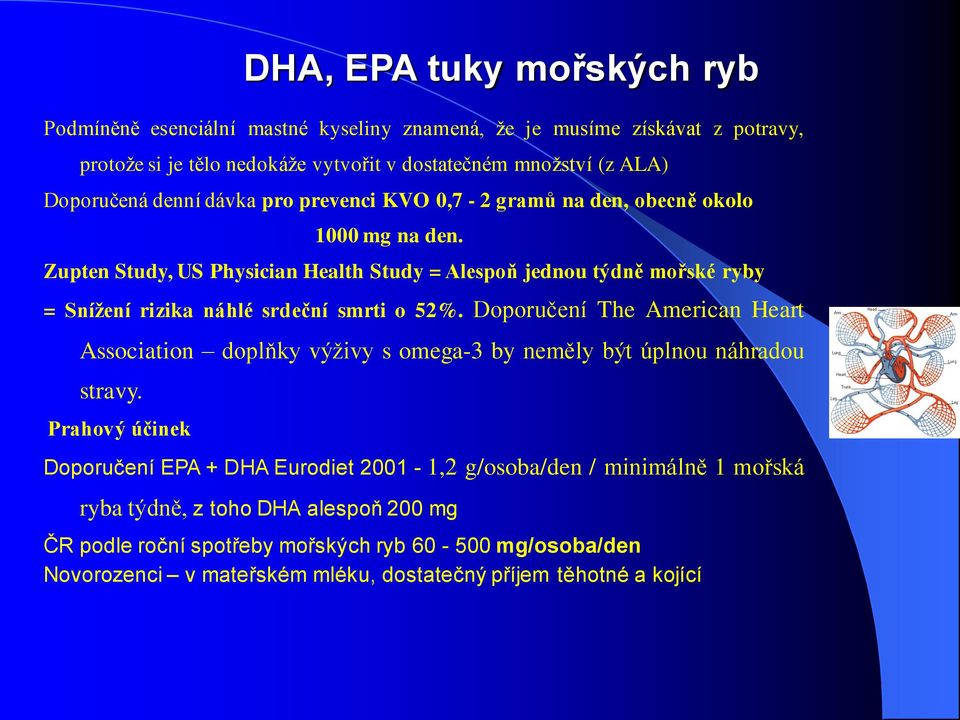 Zupten Study, US Physician Health Study = Alespoň jednou týdně mořské ryby = Snížení rizika náhlé srdeční smrti o 52%.