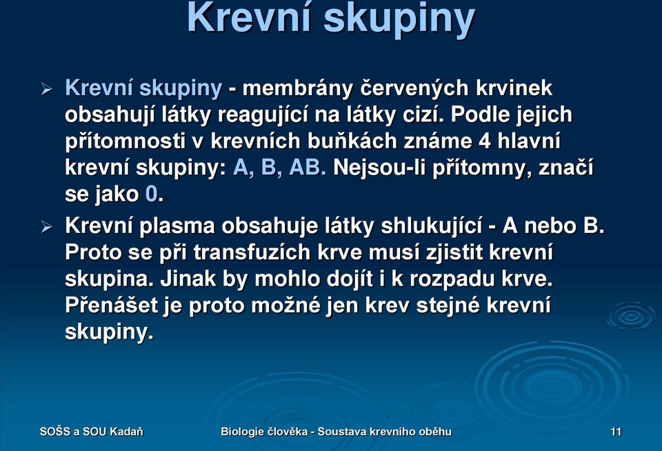 Krevní plasma obsahuje látky shlukující - A nebo B. Proto se při transfuzích krve musí zjistit krevní skupina.