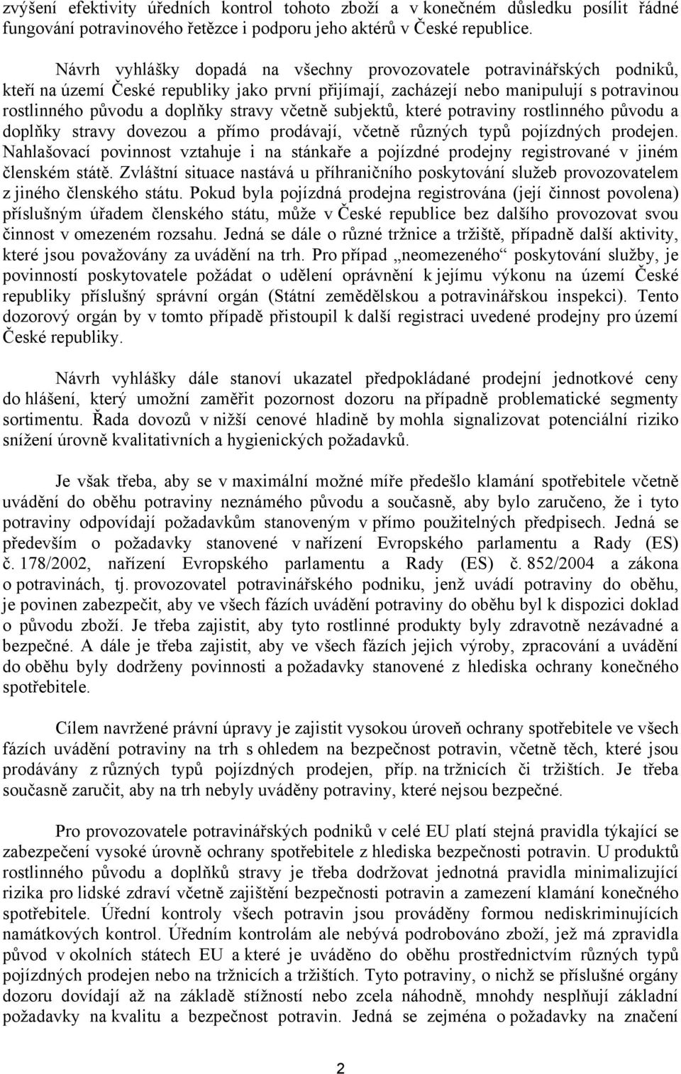 včetně subjektů, které potraviny rostlinného původu a doplňky stravy dovezou a přímo prodávají, včetně různých typů pojízdných prodejen.