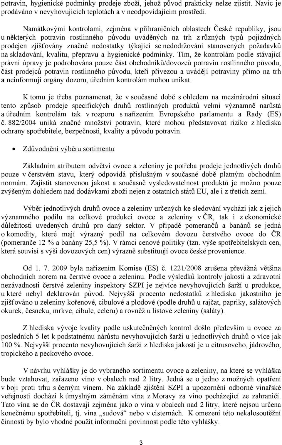 nedostatky týkající se nedodržování stanovených požadavků na skladování, kvalitu, přepravu a hygienické podmínky.