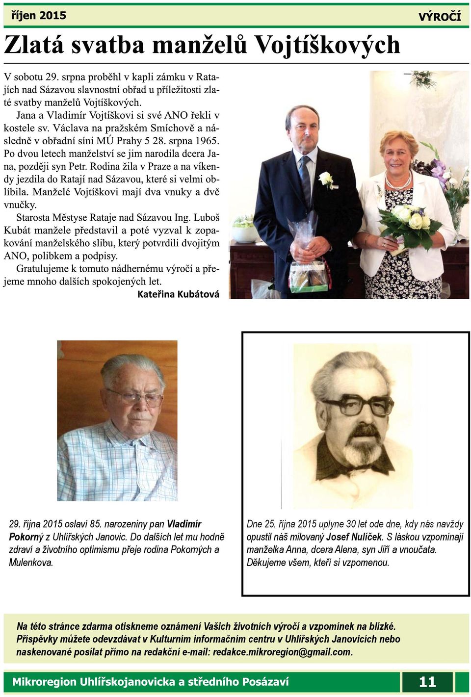 října 2015 uplyne 30 let ode dne, kdy nás navždy opustil náš milovaný Josef Nulíček. S láskou vzpomínají manželka Anna, dcera Alena, syn Jiří a vnoučata.