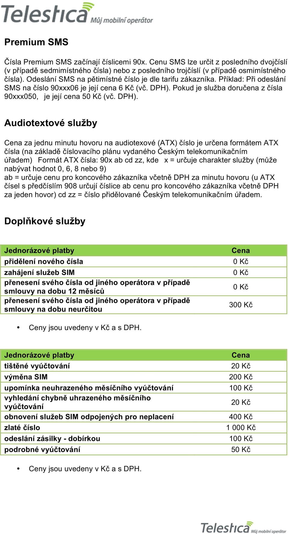 Pokud je služba doručena z čísla 90xxx050, je její cena 5 (vč. DPH).