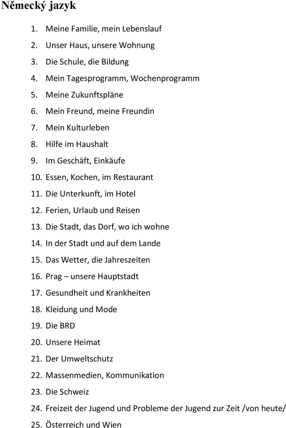 Ferien, Urlaub und Reisen 13. Die Stadt, das Dorf, wo ich wohne 14. In der Stadt und auf dem Lande 15. Das Wetter, die Jahreszeiten 16. Prag unsere Hauptstadt 17.