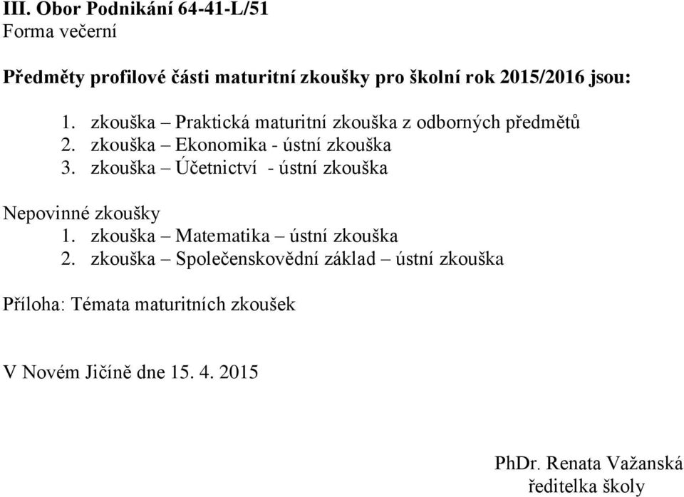 zkouška Účetnictví - ústní zkouška Nepovinné zkoušky 1. zkouška Matematika ústní zkouška 2.