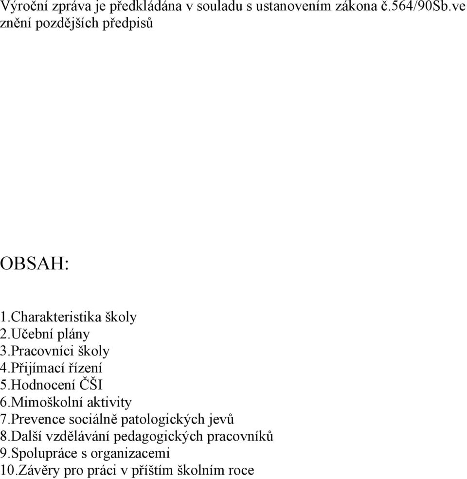 Pracovníci školy 4.Přijímací řízení 5.Hodnocení ČŠI 6.Mimoškolní aktivity 7.